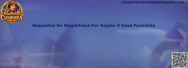 Requisitos de elegibilidad por región o edad permitida en Tragamonedas Cleopatra