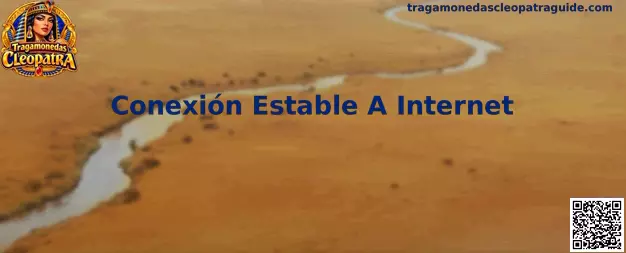 Guía de conexión estable a Internet para descargar Tragamonedas Cleopatra