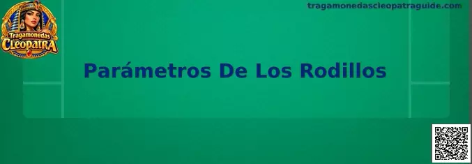 Guía visual de Parámetros De Los Rodillos en Tragamonedas Cleopatra