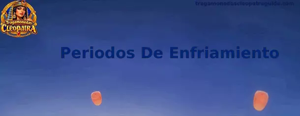 Periodos De Enfriamiento en Tragamonedas Cleopatra
