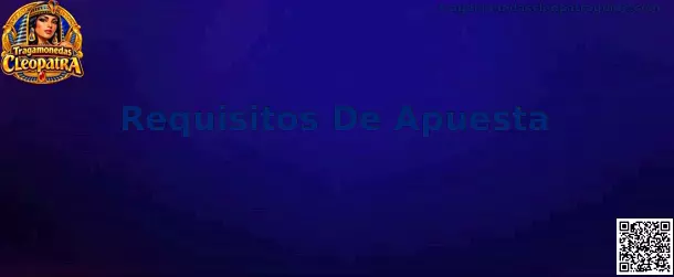 Guía de Requisitos De Apuesta y Rollover en Tragamonedas Cleopatra