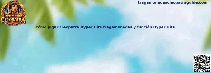 Guía visual para conocer el tablero y las funciones de la tragamonedas Cleopatra Hyper Hits